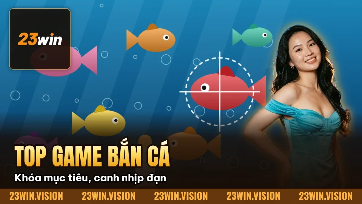 Hình minh họa bài viết: Top Game Bắn Cá Hot Nhất 2026 – Đáng Chơi Tại Nhà Cái 23WIN